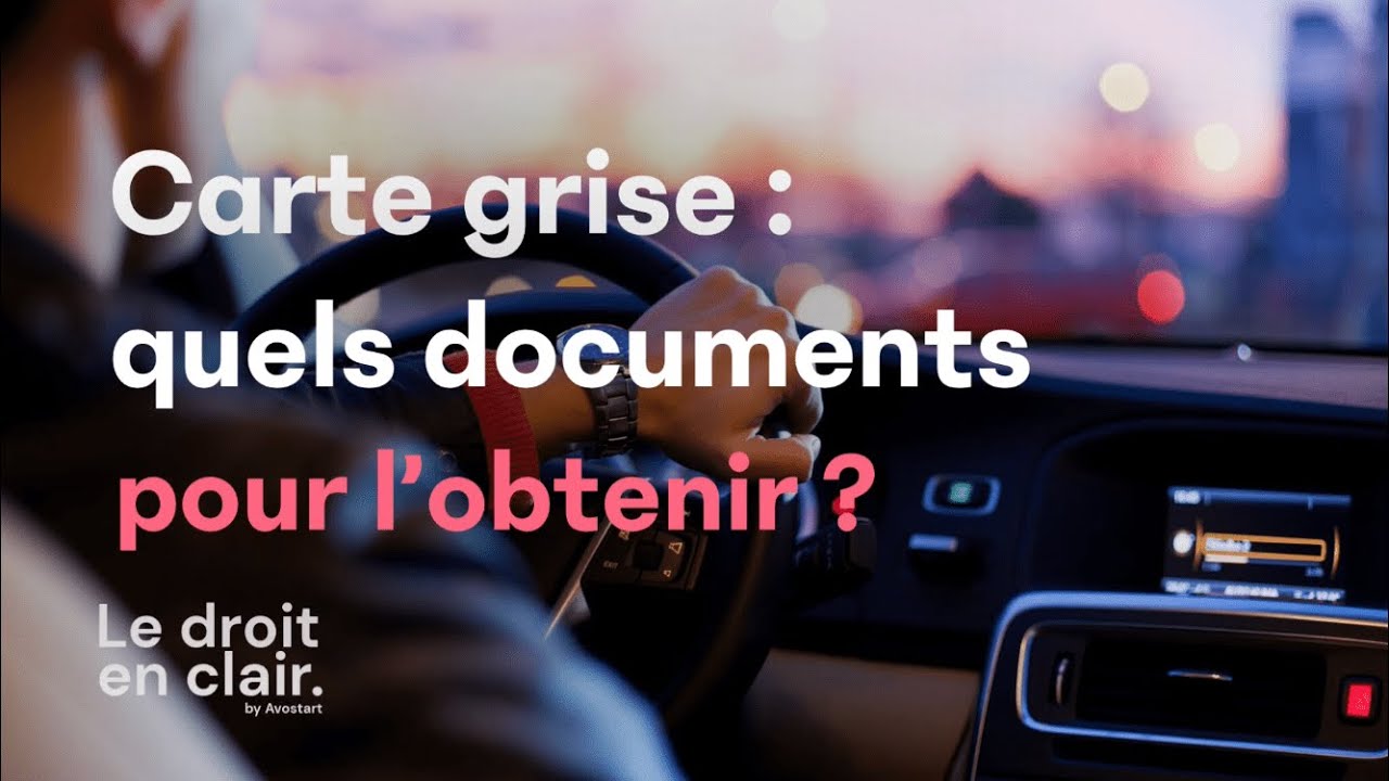 Carte grise : quels documents fournir pour l'obtenir ? - Le droit en clair par Avostart