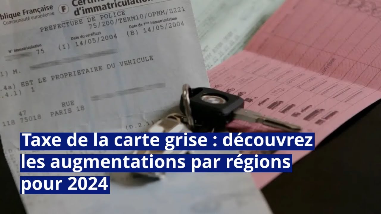 Taxe de la carte grise : découvrez les augmentations par régions pour 2024