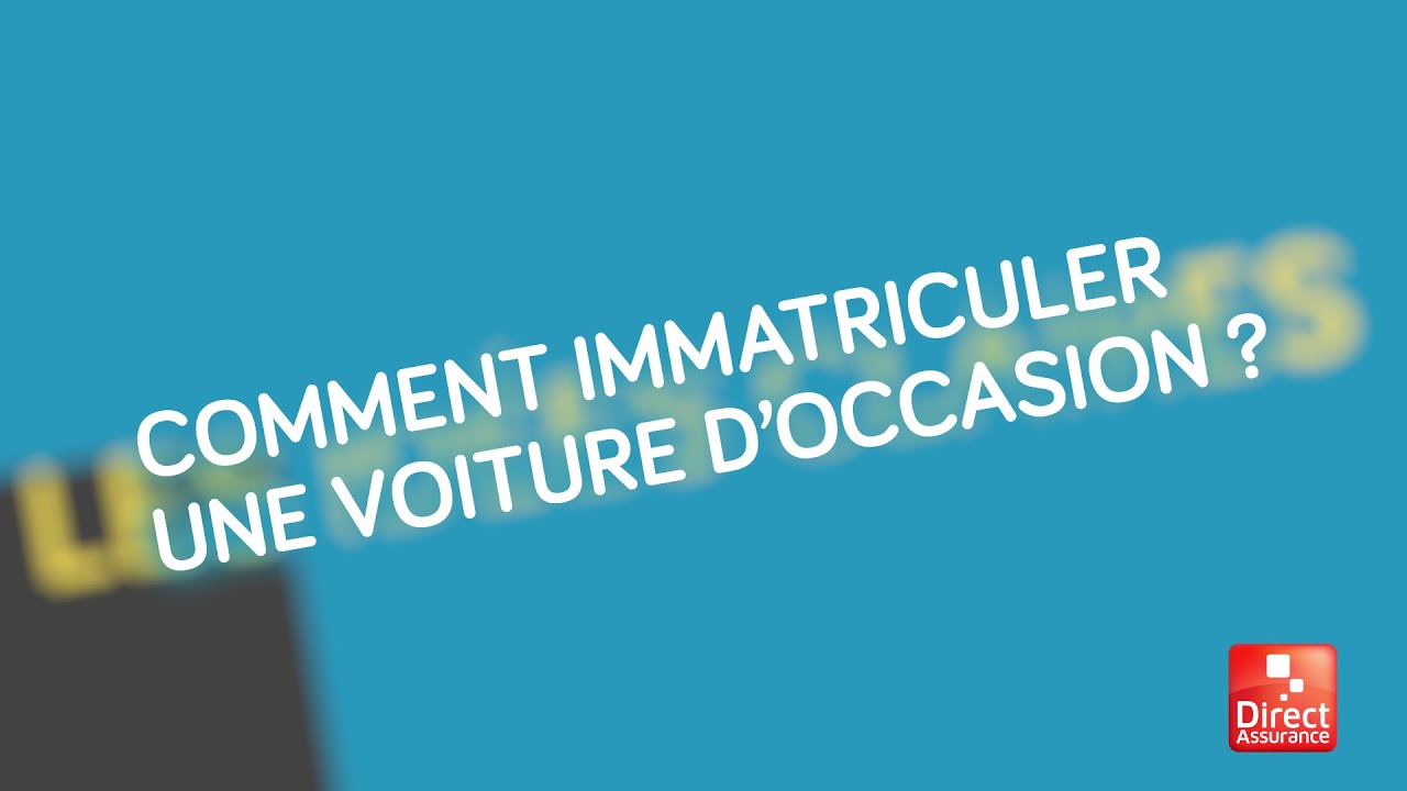 Comment immatriculer une voiture d’occasion ?